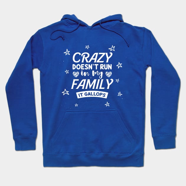 crazy doesn't run in my family it gallops Hoodie by slawers